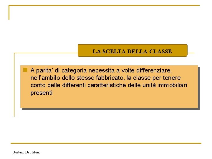 LA SCELTA DELLA CLASSE n A parita’ di categoria necessita a volte differenziare, nell’ambito