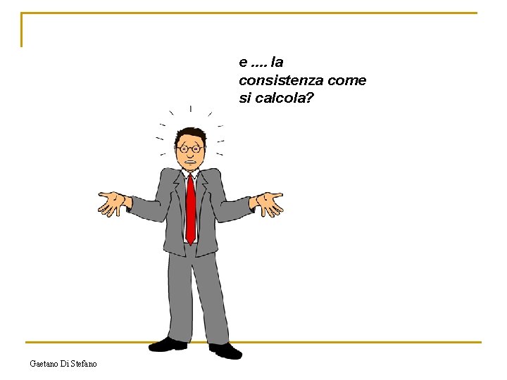 e. . la consistenza come si calcola? Gaetano Di Stefano 
