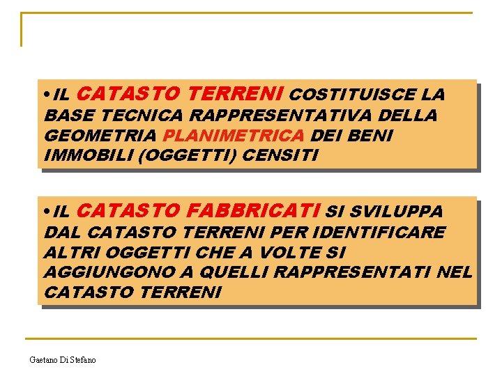  • IL CATASTO TERRENI COSTITUISCE LA BASE TECNICA RAPPRESENTATIVA DELLA GEOMETRIA PLANIMETRICA DEI
