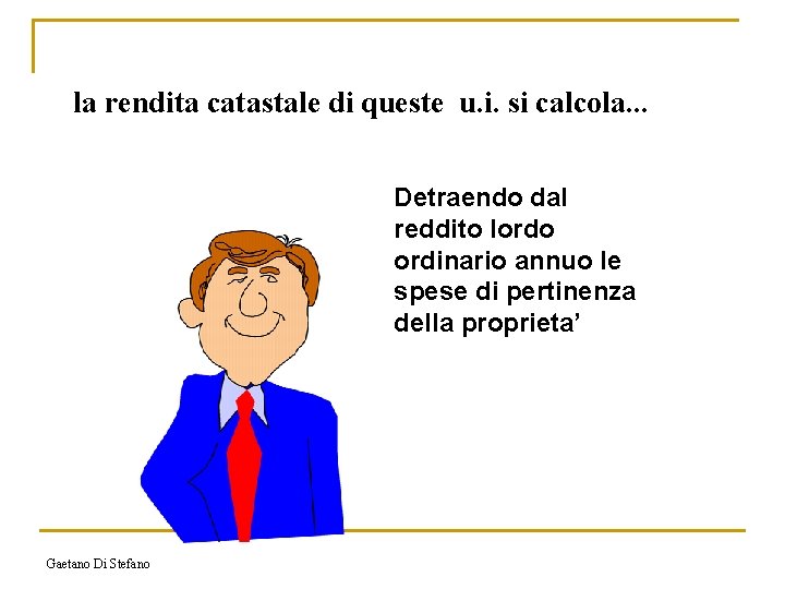 la rendita catastale di queste u. i. si calcola. . . Detraendo dal reddito