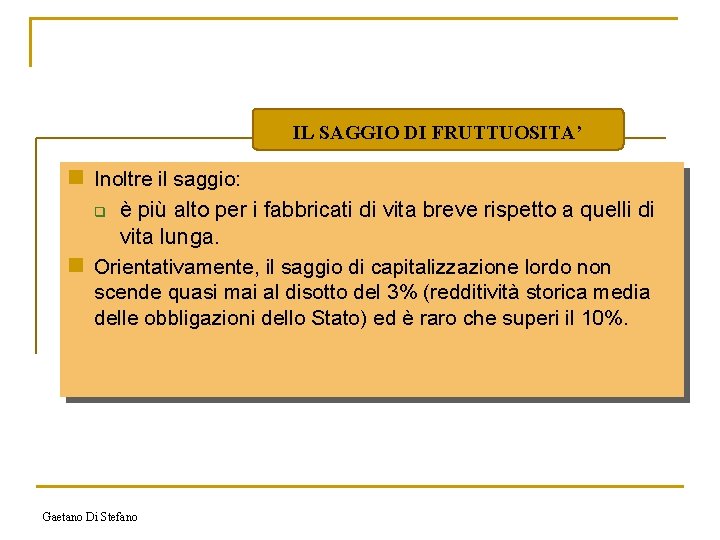 IL SAGGIO DI FRUTTUOSITA’ n Inoltre il saggio: è più alto per i fabbricati