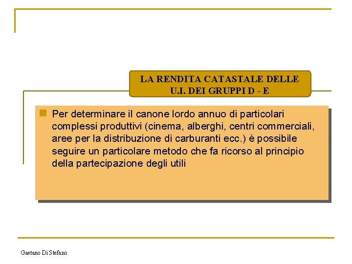 LA RENDITA CATASTALE DELLE U. I. DEI GRUPPI D - E n Per determinare