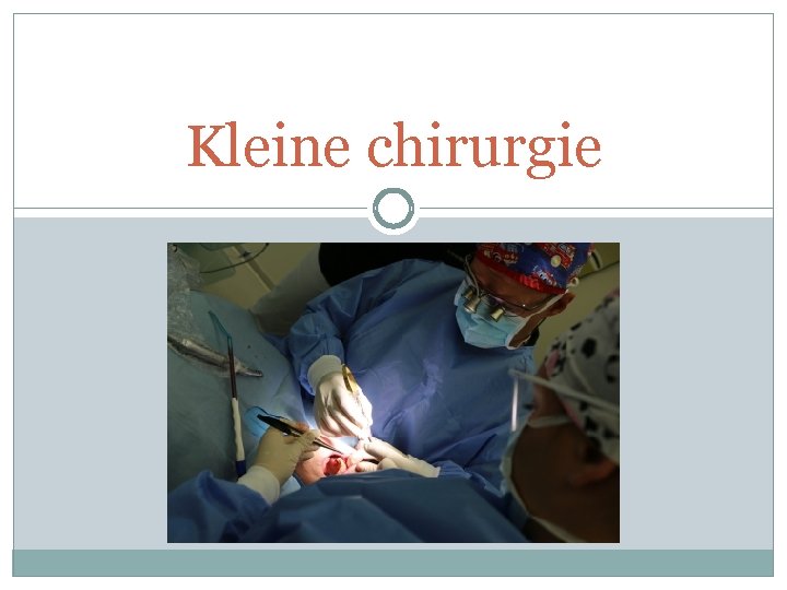 Kleine chirurgie 