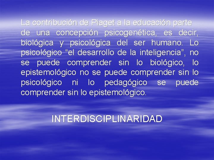 La contribución de Piaget a la educación parte de una concepción psicogenética, es decir, La contribución de Piaget a la educación parte de una concepción psicogenética, es decir,