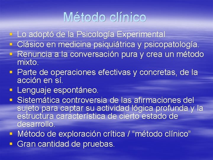 Método clínico § Lo adoptó de la Psicología Experimental § Clásico en medicina psiquiátrica Método clínico § Lo adoptó de la Psicología Experimental § Clásico en medicina psiquiátrica