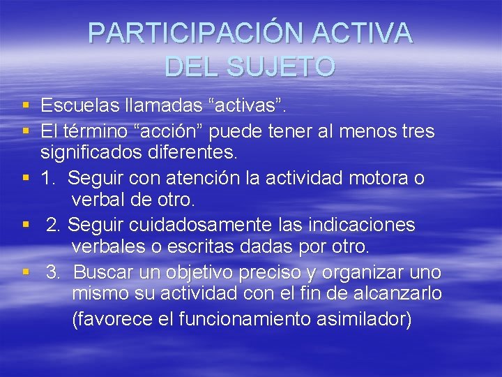 PARTICIPACIÓN ACTIVA DEL SUJETO § Escuelas llamadas “activas”. § El término “acción” puede tener PARTICIPACIÓN ACTIVA DEL SUJETO § Escuelas llamadas “activas”. § El término “acción” puede tener