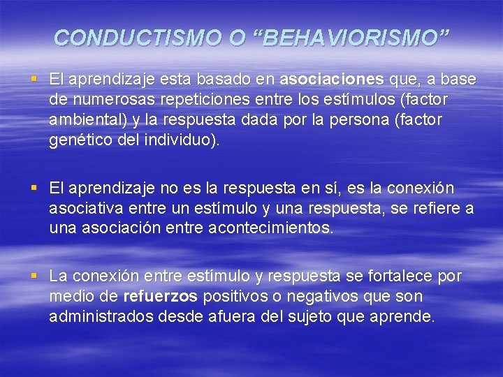 CONDUCTISMO O “BEHAVIORISMO” § El aprendizaje esta basado en asociaciones que, a base de CONDUCTISMO O “BEHAVIORISMO” § El aprendizaje esta basado en asociaciones que, a base de