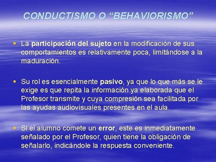 CONDUCTISMO O “BEHAVIORISMO” § La participación del sujeto en la modificación de sus comportamientos CONDUCTISMO O “BEHAVIORISMO” § La participación del sujeto en la modificación de sus comportamientos