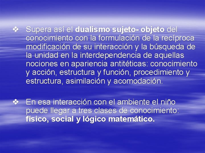 v Supera así el dualismo sujeto- objeto del conocimiento con la formulación de la v Supera así el dualismo sujeto- objeto del conocimiento con la formulación de la