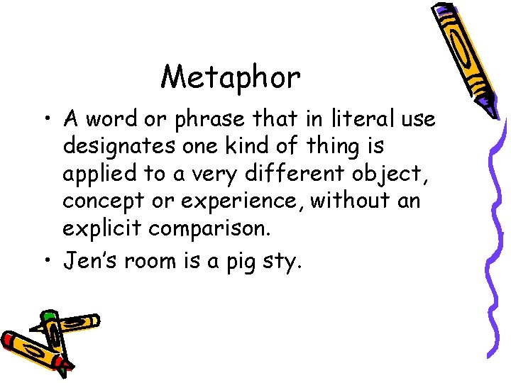 Metaphor • A word or phrase that in literal use designates one kind of