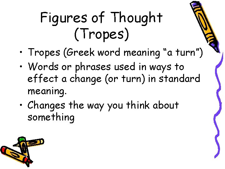 Figures of Thought (Tropes) • Tropes (Greek word meaning “a turn”) • Words or