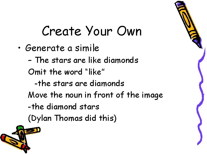 Create Your Own • Generate a simile – The stars are like diamonds Omit