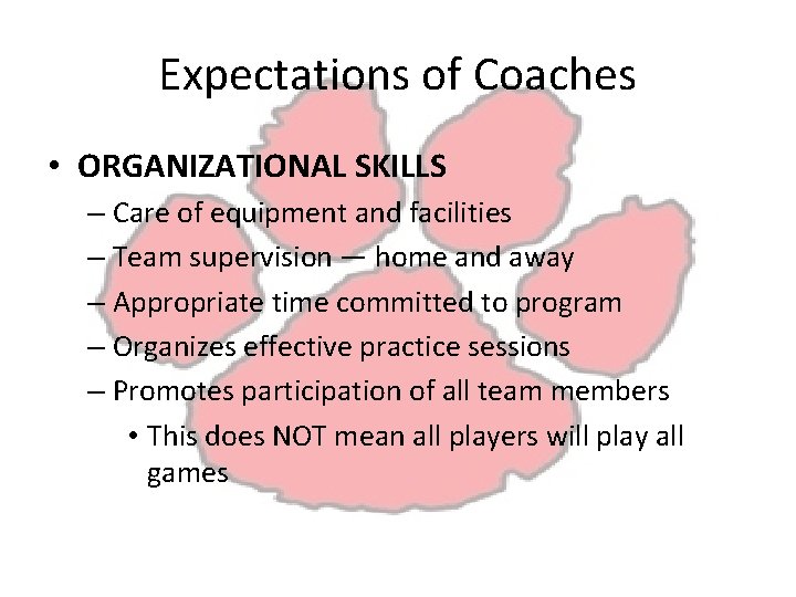 Expectations of Coaches • ORGANIZATIONAL SKILLS – Care of equipment and facilities – Team
