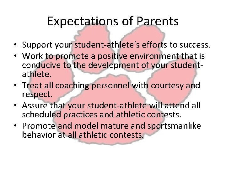 Expectations of Parents • Support your student-athlete's efforts to success. • Work to promote