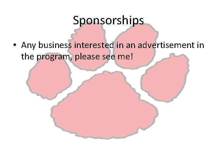 Sponsorships • Any business interested in an advertisement in the program, please see me!