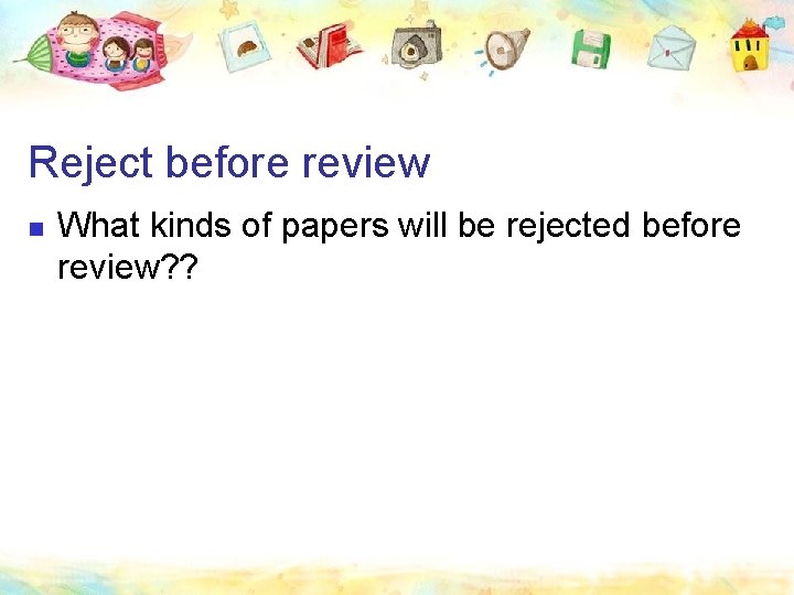 Reject before review n What kinds of papers will be rejected before review? ?