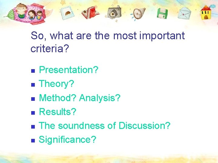 So, what are the most important criteria? n n n Presentation? Theory? Method? Analysis?