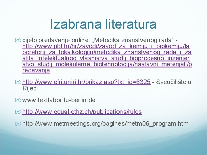 Izabrana literatura cijelo predavanje online: „Metodika znanstvenog rada“ http: //www. pbf. hr/hr/zavodi/zavod_za_kemiju_i_biokemiju/la boratorij_za_toksikologiju/metodika_znanstvenog_rada_i_za stita_intelektualnog_vlasnistva_studij_bioprocesno_inzenjer