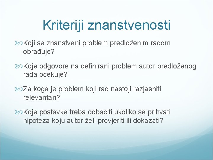 Kriteriji znanstvenosti Koji se znanstveni problem predloženim radom obrađuje? Koje odgovore na definirani problem