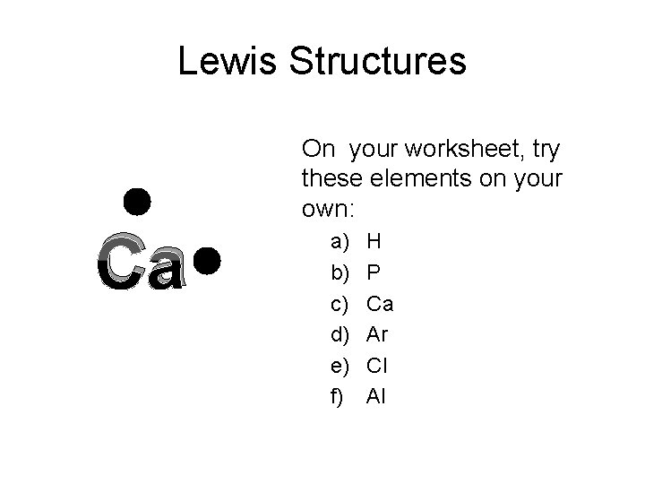 Lewis Structures Ca On your worksheet, try these elements on your own: a) b)