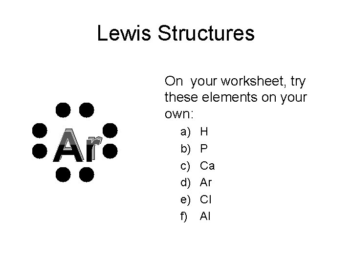 Lewis Structures Ar On your worksheet, try these elements on your own: a) b)