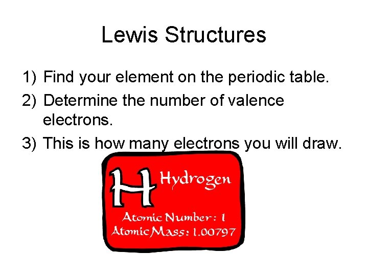 Lewis Structures 1) Find your element on the periodic table. 2) Determine the number