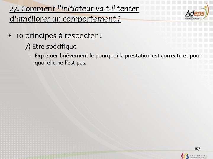 27. Comment l’initiateur va-t-il tenter d’améliorer un comportement ? • 10 principes à respecter