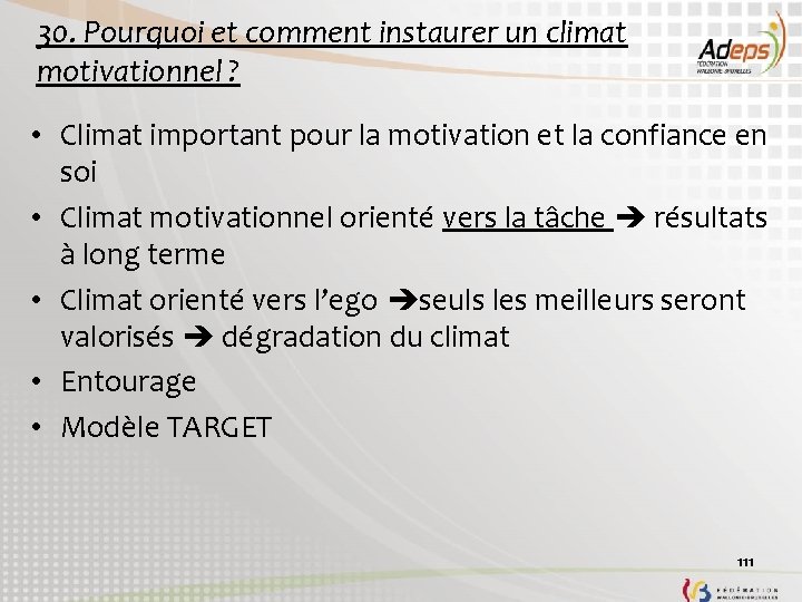 30. Pourquoi et comment instaurer un climat motivationnel ? • Climat important pour la