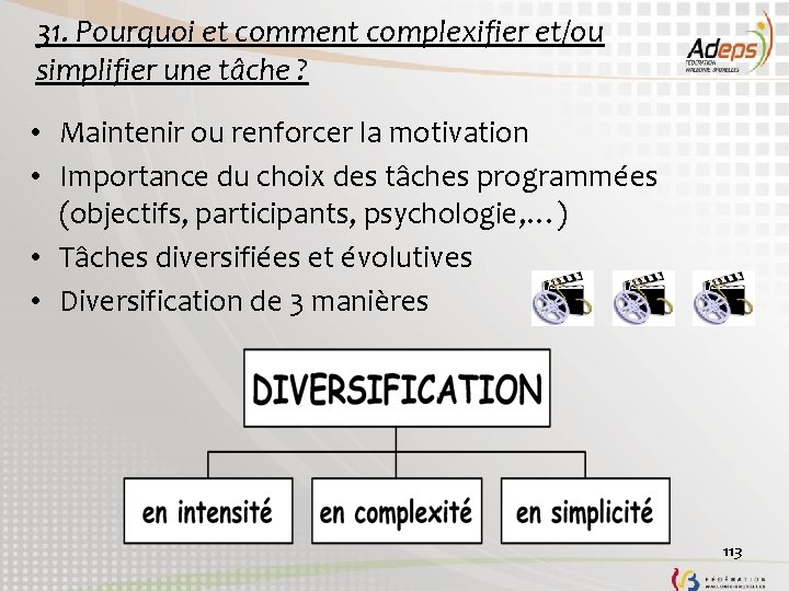 31. Pourquoi et comment complexifier et/ou simplifier une tâche ? • Maintenir ou renforcer