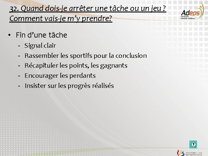 32. Quand dois-je arrêter une tâche ou un jeu ? Comment vais-je m’y prendre?