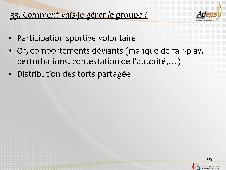 33. Comment vais-je gérer le groupe ? • Participation sportive volontaire • Or, comportements