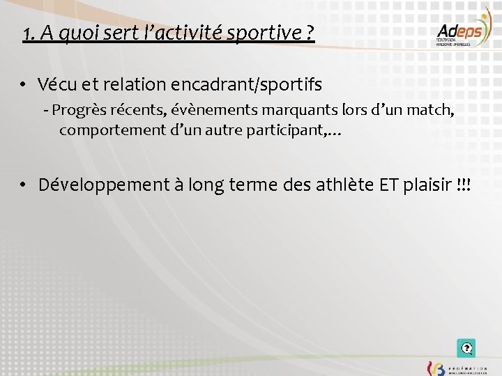 1. A quoi sert l’activité sportive ? • Vécu et relation encadrant/sportifs - Progrès