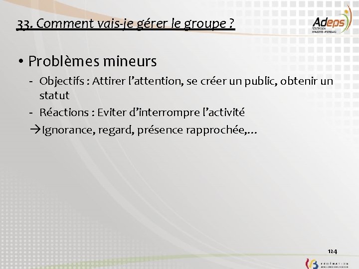 33. Comment vais-je gérer le groupe ? • Problèmes mineurs - Objectifs : Attirer