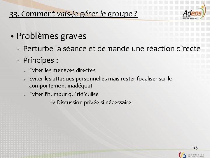 33. Comment vais-je gérer le groupe ? • Problèmes graves - Perturbe la séance