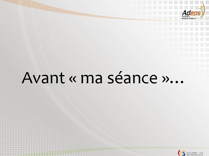 Avant « ma séance » … 