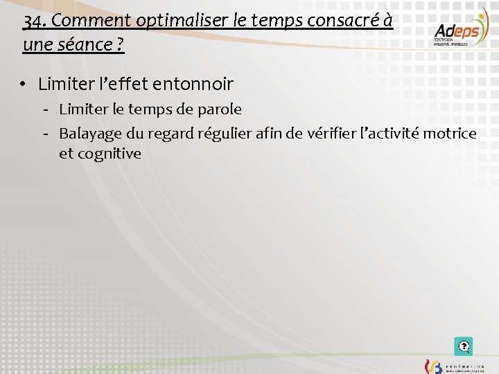 34. Comment optimaliser le temps consacré à une séance ? • Limiter l’effet entonnoir