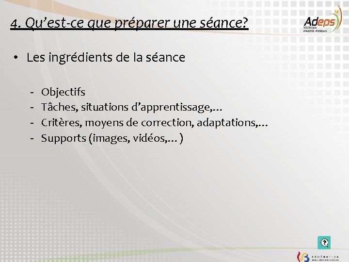24 4. Qu’est-ce que préparer une séance? • Les ingrédients de la séance -