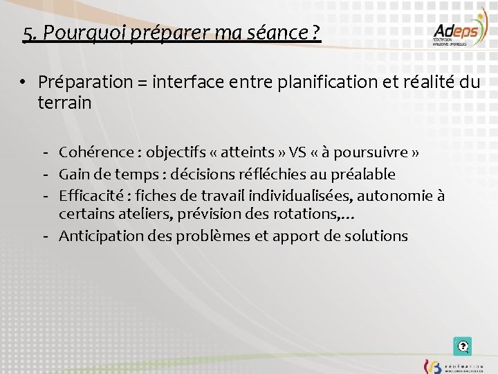 5. Pourquoi préparer ma séance ? • Préparation = interface entre planification et réalité