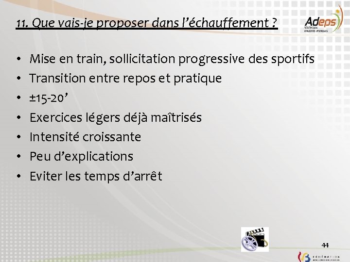 11. Que vais-je proposer dans l’échauffement ? • • Mise en train, sollicitation progressive