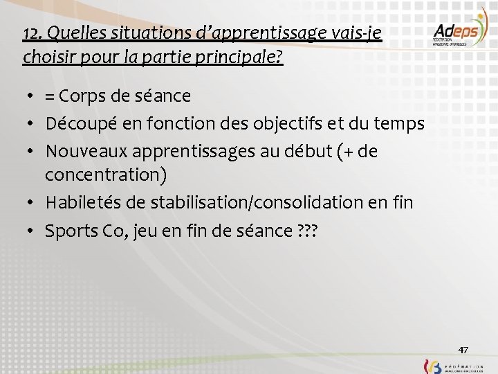 12. Quelles situations d’apprentissage vais-je choisir pour la partie principale? • = Corps de