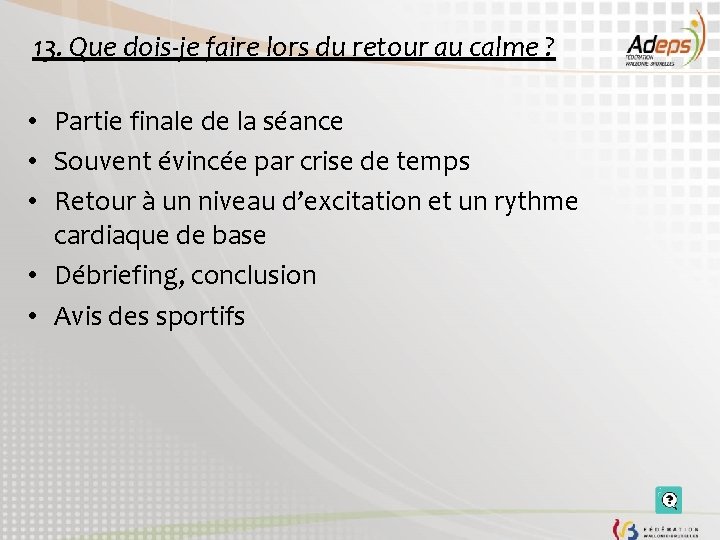 13. Que dois-je faire lors du retour au calme ? • Partie finale de