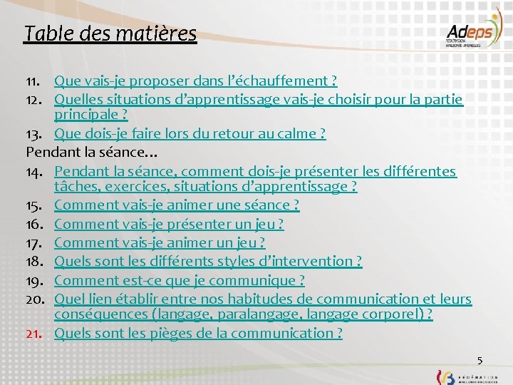 Table des matières 11. Que vais-je proposer dans l’échauffement ? 12. Quelles situations d’apprentissage