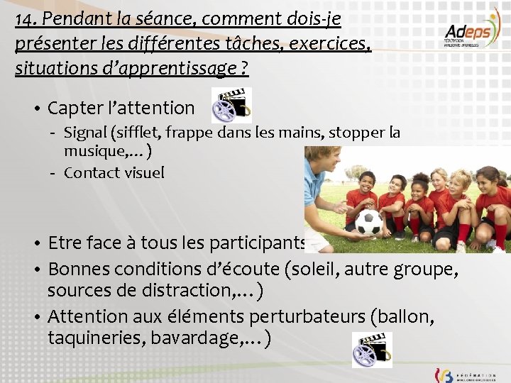 14. Pendant la séance, comment dois-je présenter les différentes tâches, exercices, situations d’apprentissage ?