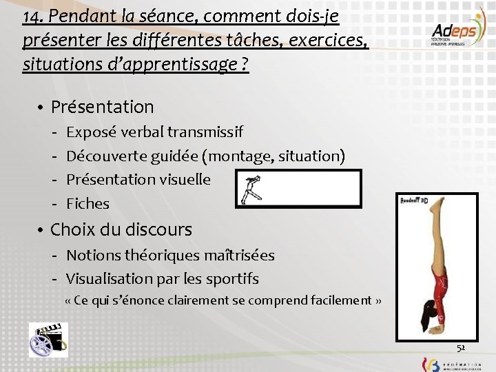 14. Pendant la séance, comment dois-je présenter les différentes tâches, exercices, situations d’apprentissage ?