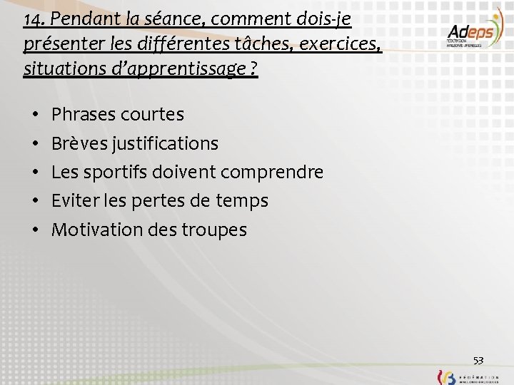 14. Pendant la séance, comment dois-je présenter les différentes tâches, exercices, situations d’apprentissage ?