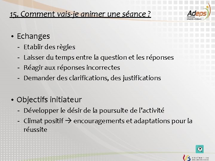 15. Comment vais-je animer une séance ? • Echanges - Etablir des règles Laisser