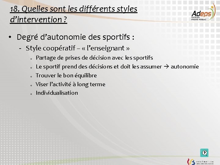 18. Quelles sont les différents styles d’intervention ? • Degré d’autonomie des sportifs :