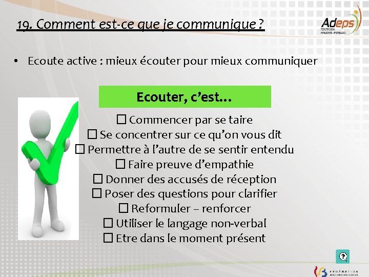 19. Comment est-ce que je communique ? • Ecoute active : mieux écouter pour