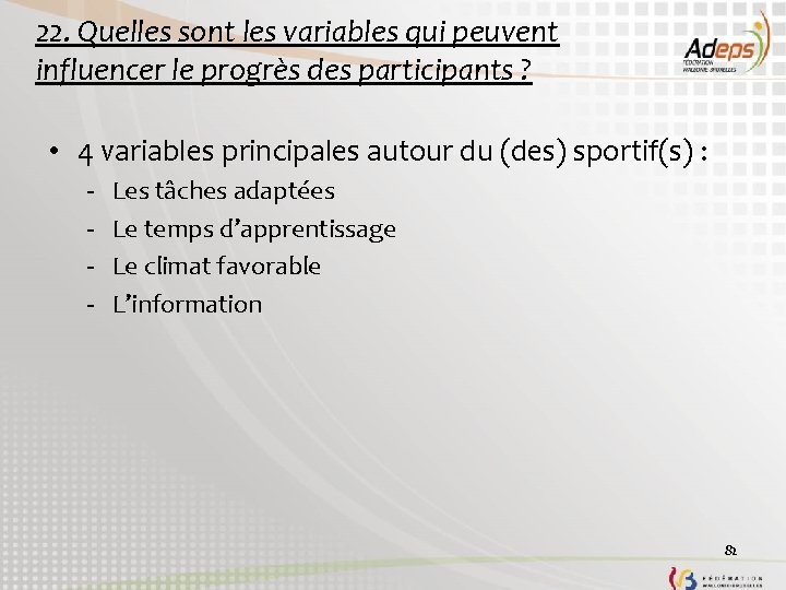 22. Quelles sont les variables qui peuvent influencer le progrès des participants ? •