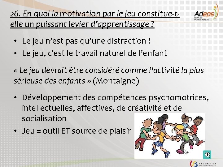 26. En quoi la motivation par le jeu constitue-telle un puissant levier d’apprentissage ?